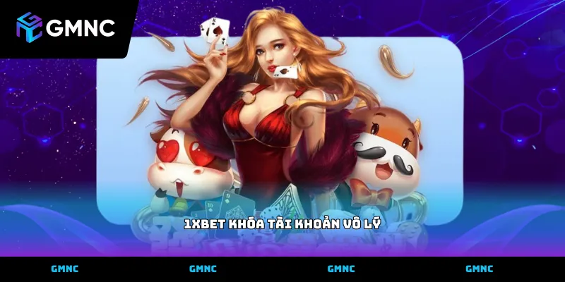 Hướng dẫn xử lý sự cố 1xBet khóa tài khoản vô lý