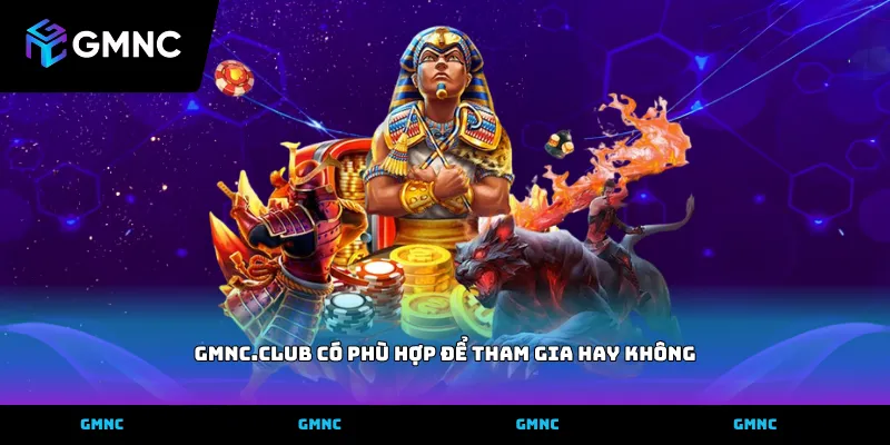 GMNC.CLUB có phù hợp để tham gia hay không