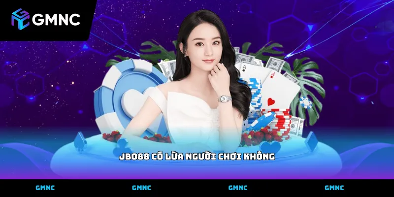 Xác minh tin đồn JBO88 có lừa người chơi không tại GMNC