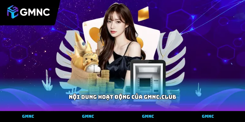 Tìm hiểu nội dung hoạt động của GMNC.CLUB về giải mã nhà cái