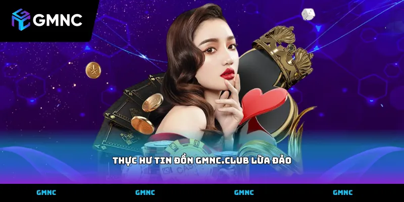 thực hư tin đồn GMNC.CLUB lừa đảo