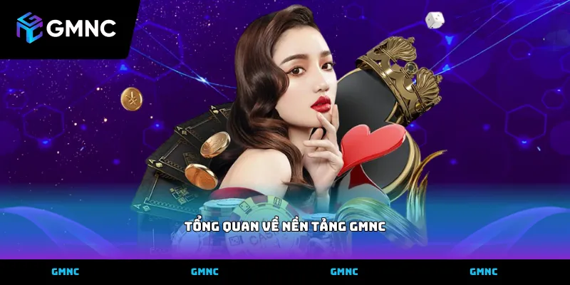 Tổng quan về nền tảng GMNC
